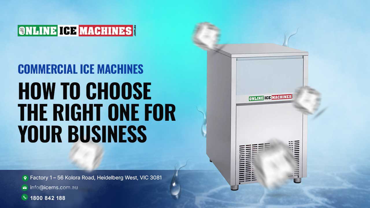 Commercial Ice Machines How to Choose the Right One for Your Business