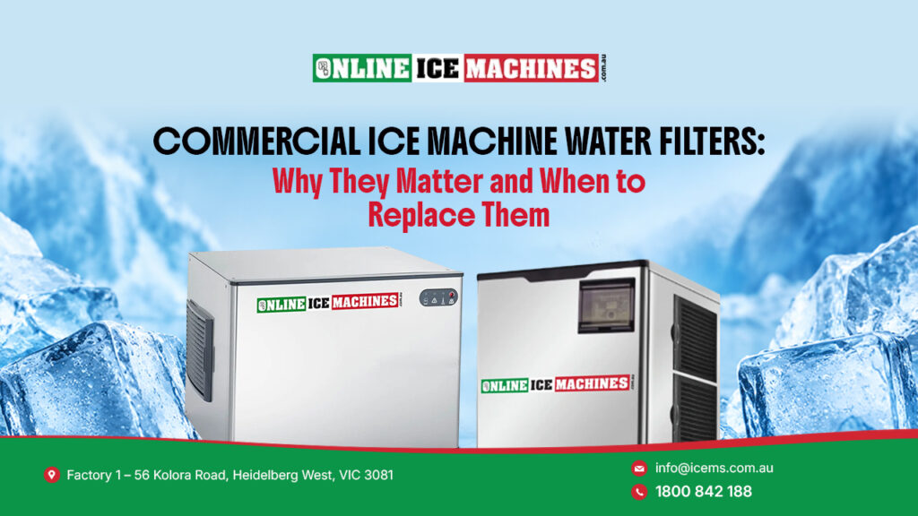 Commercial Ice Machine Water Filters Why They Matter and When to Replace Them